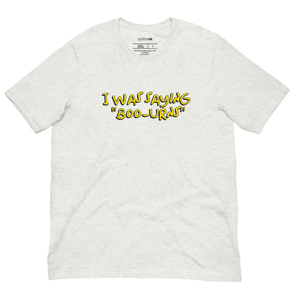 I Was Saying Boo-urns Comedy Quote T-Shirt